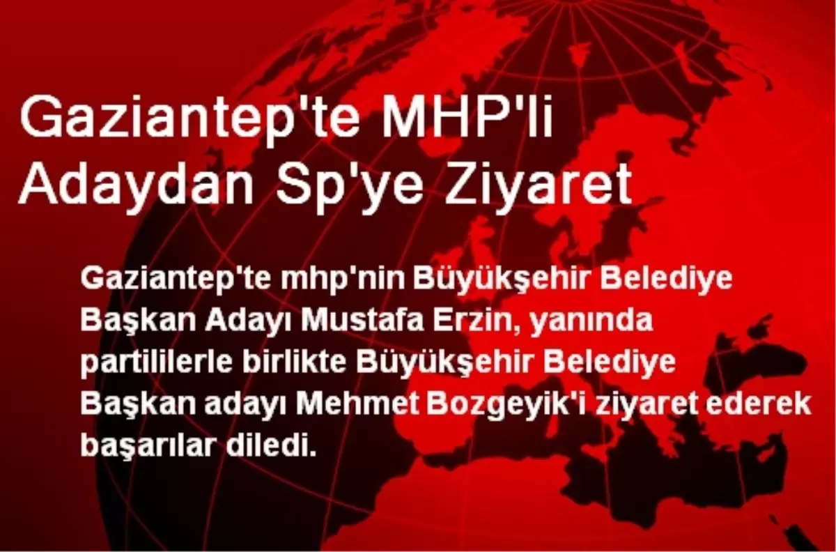 Gaziantep'te MHP'li Adaydan Sp'ye Ziyaret