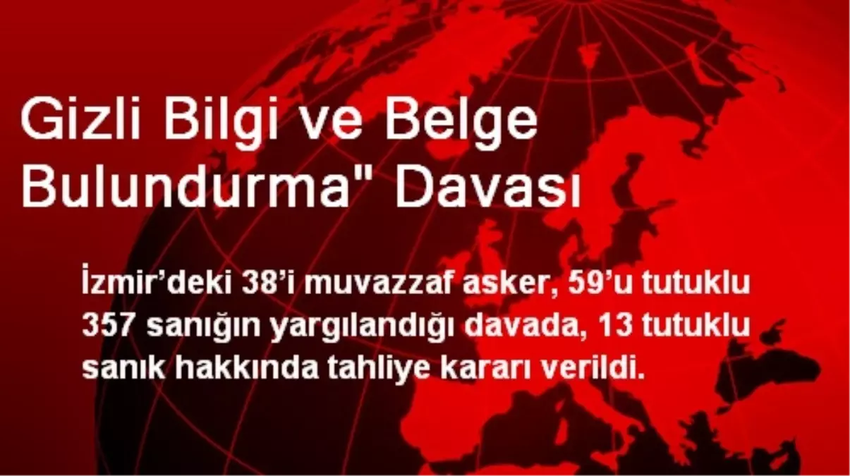 Gizli Bilgi ve Belge Bulundurma" Davası