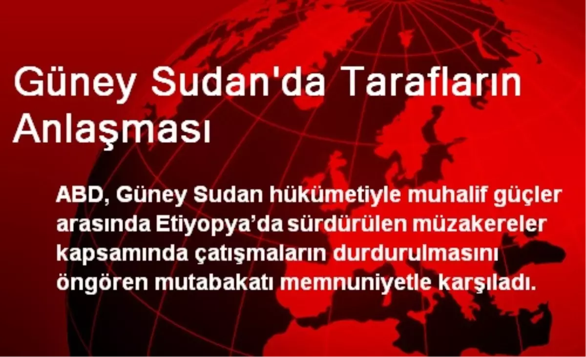 Güney Sudan\'da Tarafların Anlaşması