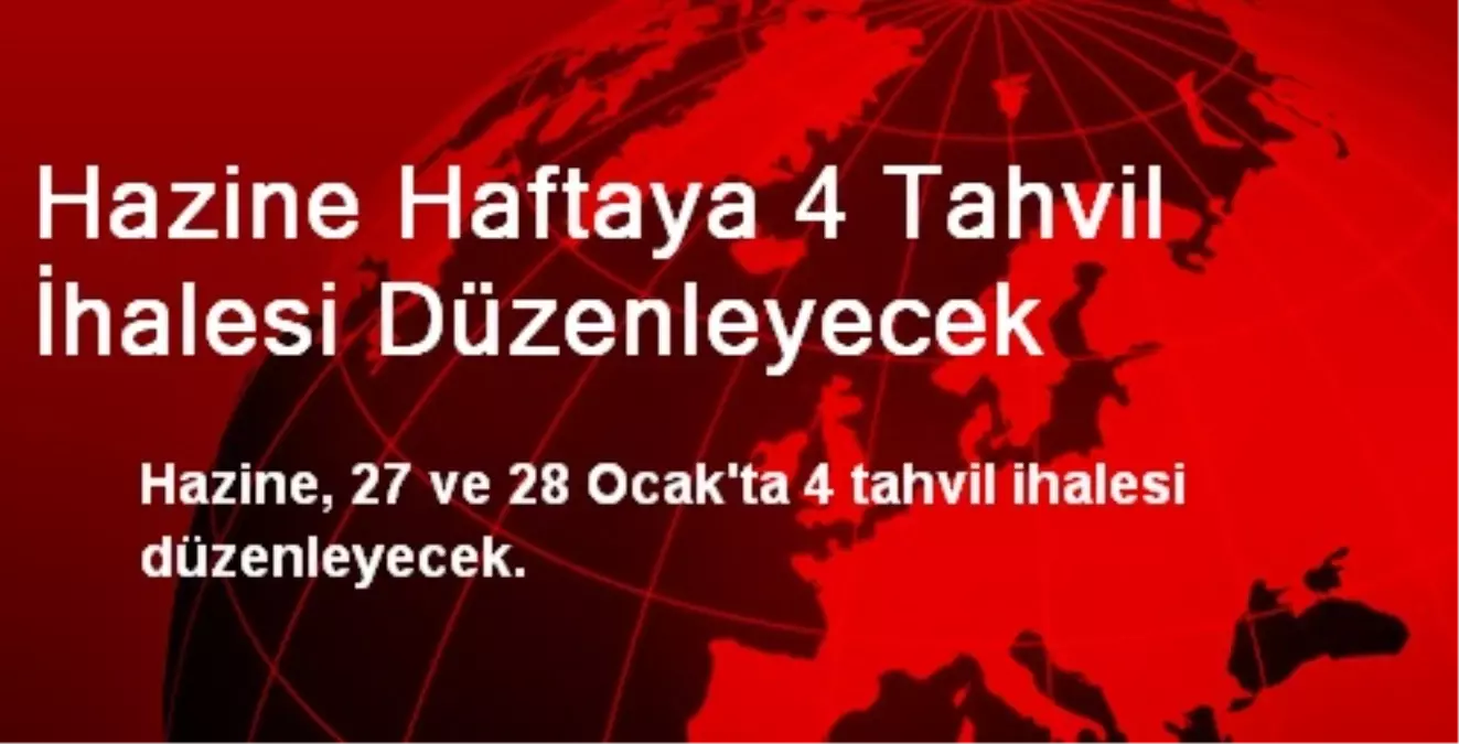 Hazine Haftaya 4 Tahvil İhalesi Düzenleyecek