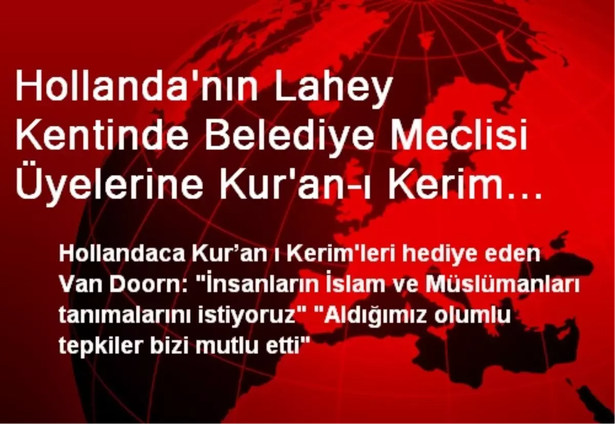 Hollanda\'nın Lahey Kentinde Belediye Meclisi Üyelerine Kur\'an-ı Kerim Dağıtıldı