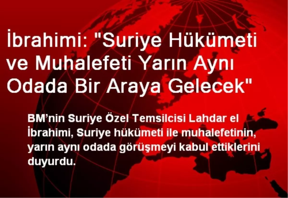 "Suriye Hükümeti ve Muhalefeti Yarın Aynı Odada Buluşacak"