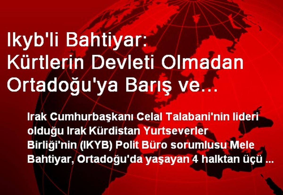Ikyb\'li Bahtiyar: Kürtlerin Devleti Olmadan Ortadoğu\'ya Barış ve Demokrasi Gelmez