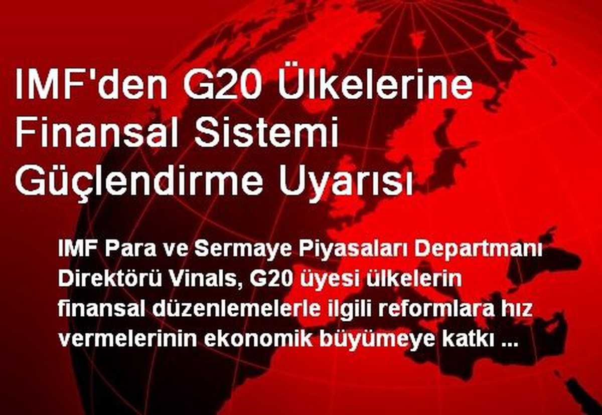 IMF\'den G20 Ülkelerine Finansal Sistemi Güçlendirme Uyarısı