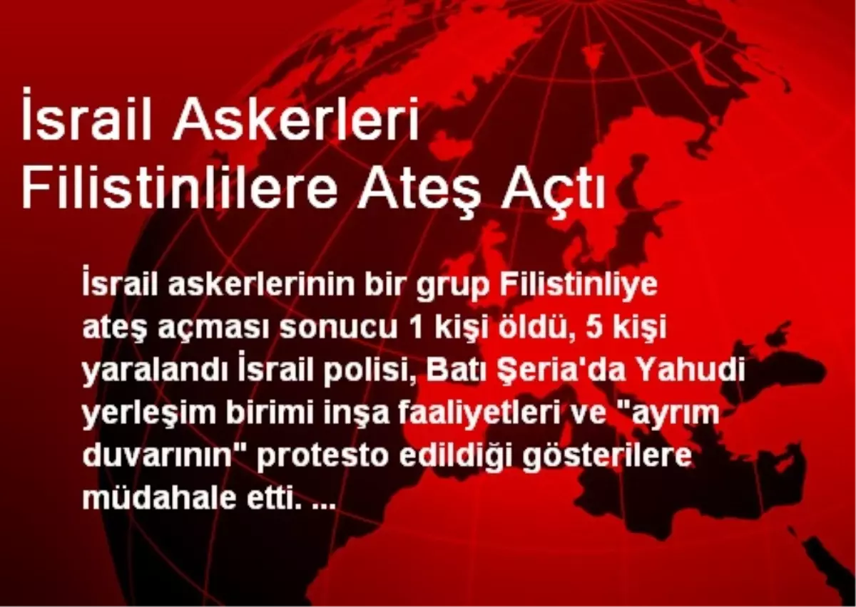 İsrail Askerleri Filistinlilere Ateş Açtı