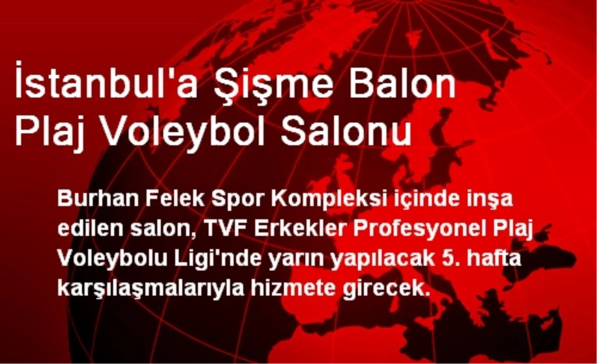 İstanbul\'a Şişme Balon Plaj Voleybol Salonu