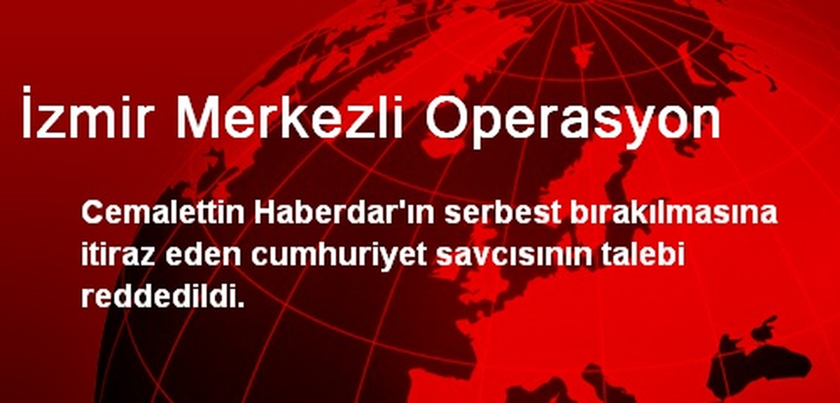 İzmir Merkezli Operasyon