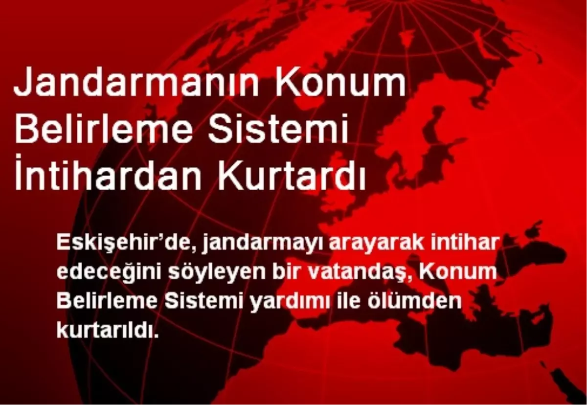 Jandarmanın Konum Belirleme Sistemi İntihardan Kurtardı