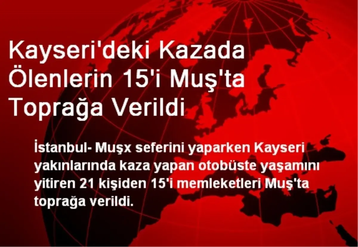 Kayseri\'deki Kazada Ölenlerin 15\'i Muş\'ta Toprağa Verildi