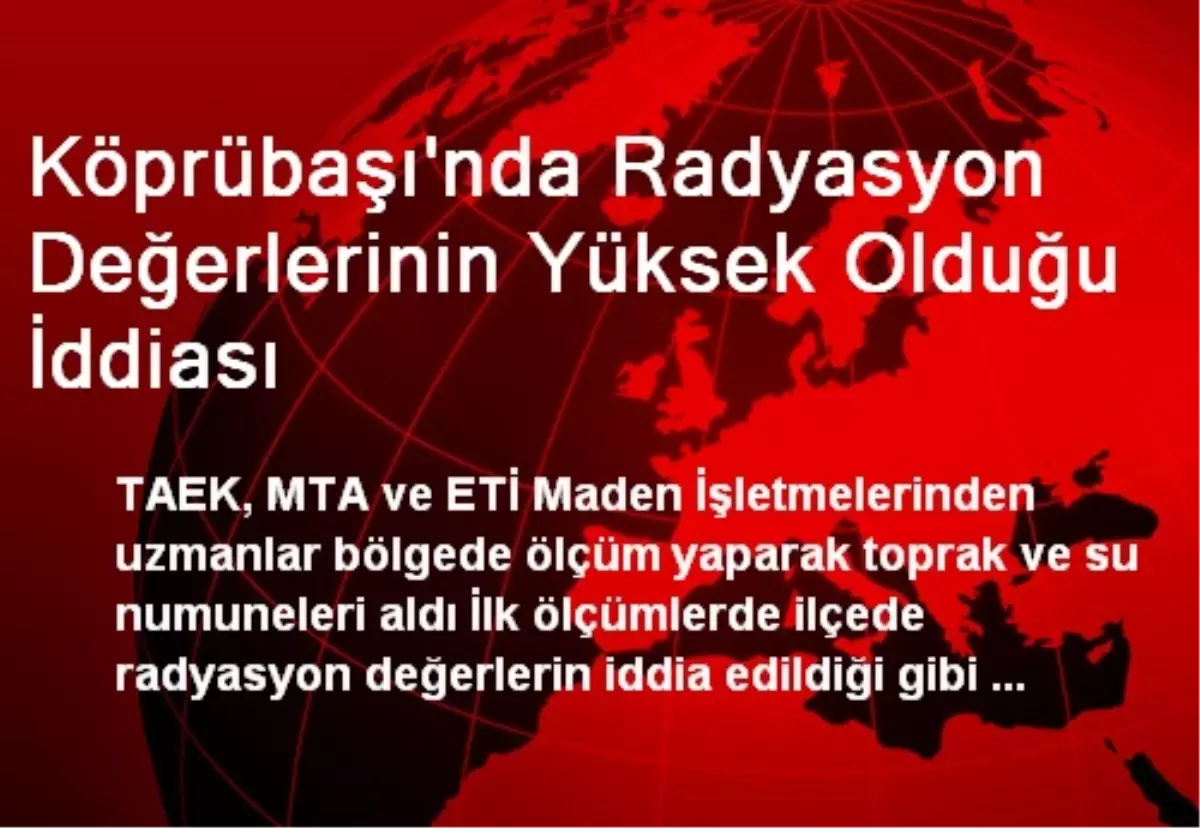 Köprübaşı\'nda Radyasyon Değerlerinin Yüksek Olduğu İddiası