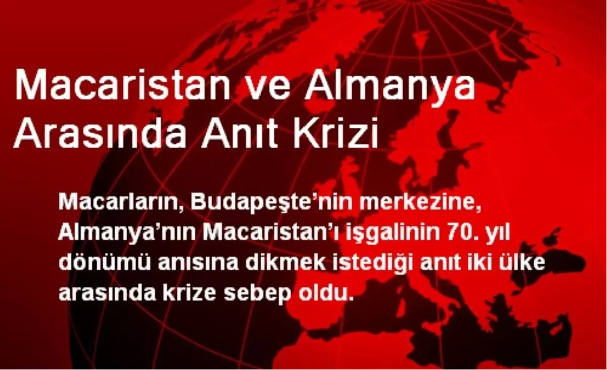 Macaristan ve Almanya Arasında Anıt Krizi