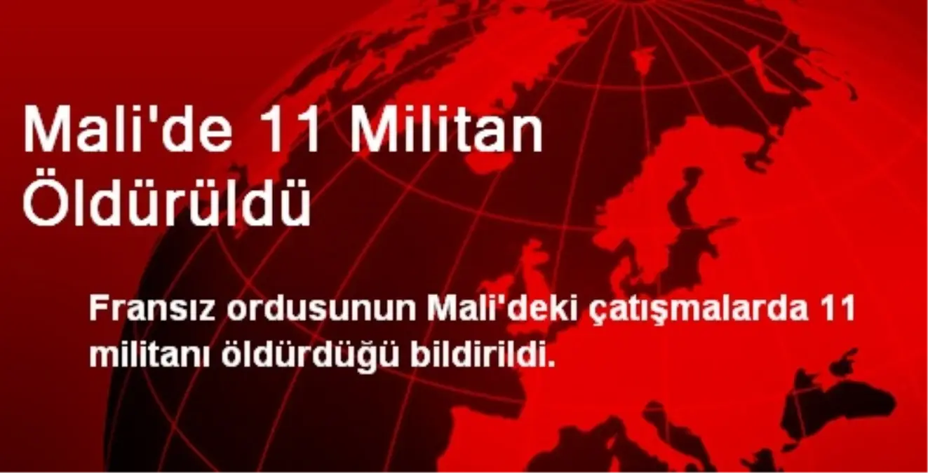 Mali\'de 11 Militan Öldürüldü