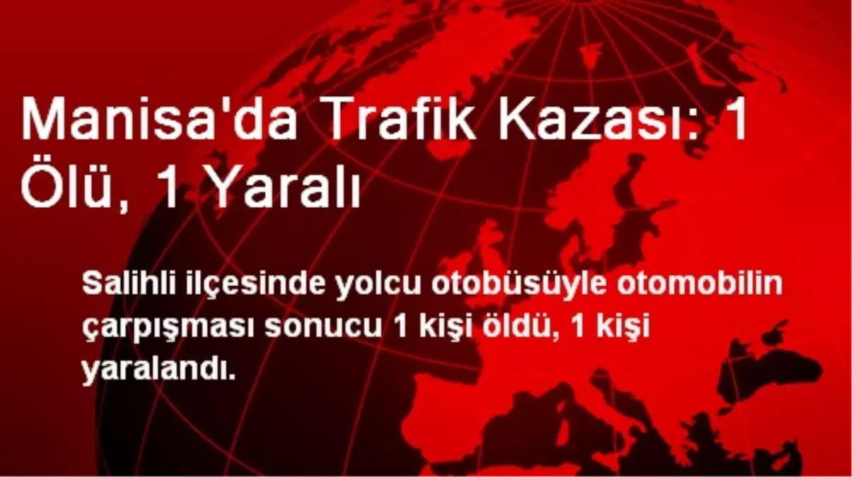 Manisa\'da Trafik Kazası: 1 Ölü, 1 Yaralı