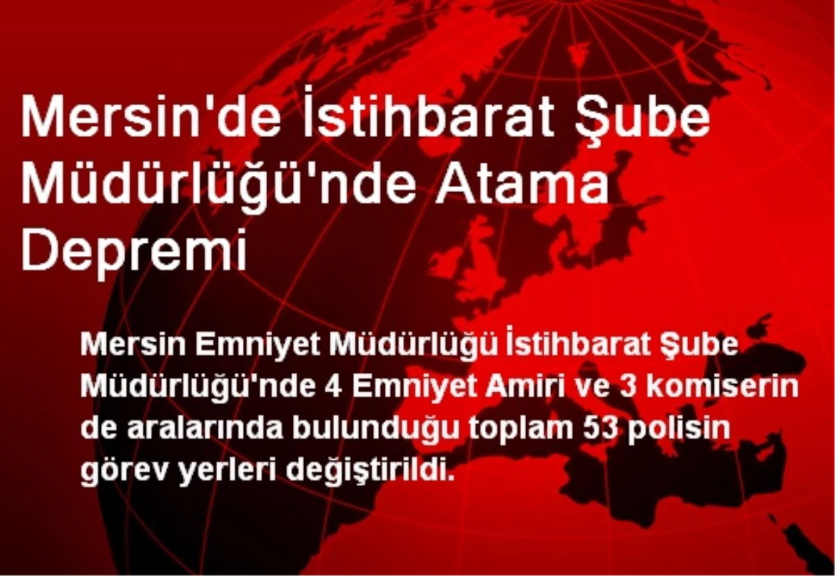 Mersin\'de İstihbarat Şube Müdürlüğü\'nde Atama Depremi