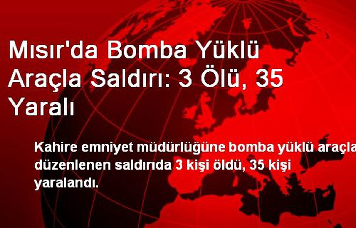 Mısır\'da Bomba Yüklü Araçla Saldırı: 3 Ölü, 35 Yaralı