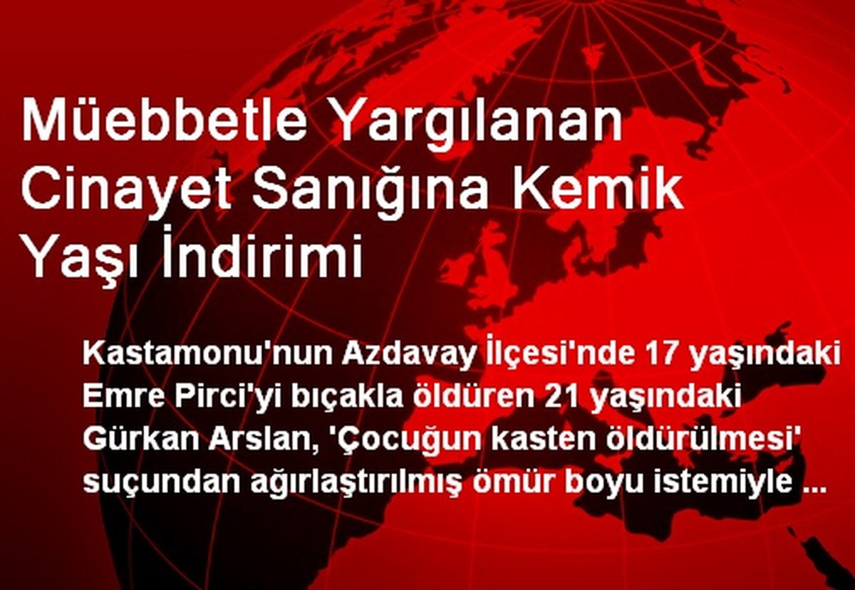 Müebbetle Yargılanan Cinayet Sanığına Kemik Yaşı İndirimi