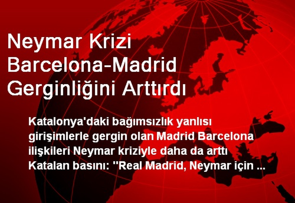 Neymar Krizi Barcelona-Madrid Gerginliğini Arttırdı