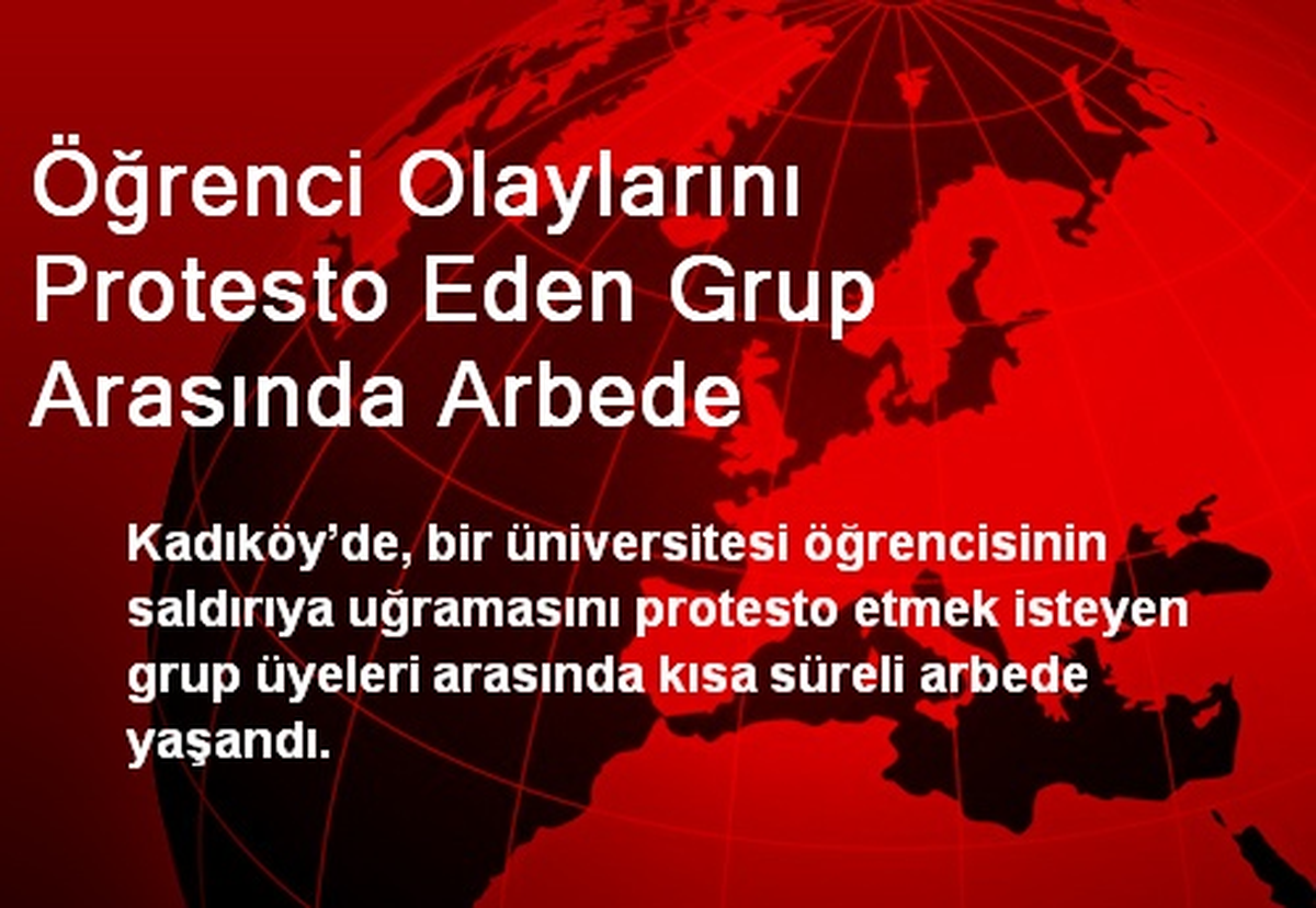 Öğrenci Olaylarını Protesto Eden Grup Arasında Arbede