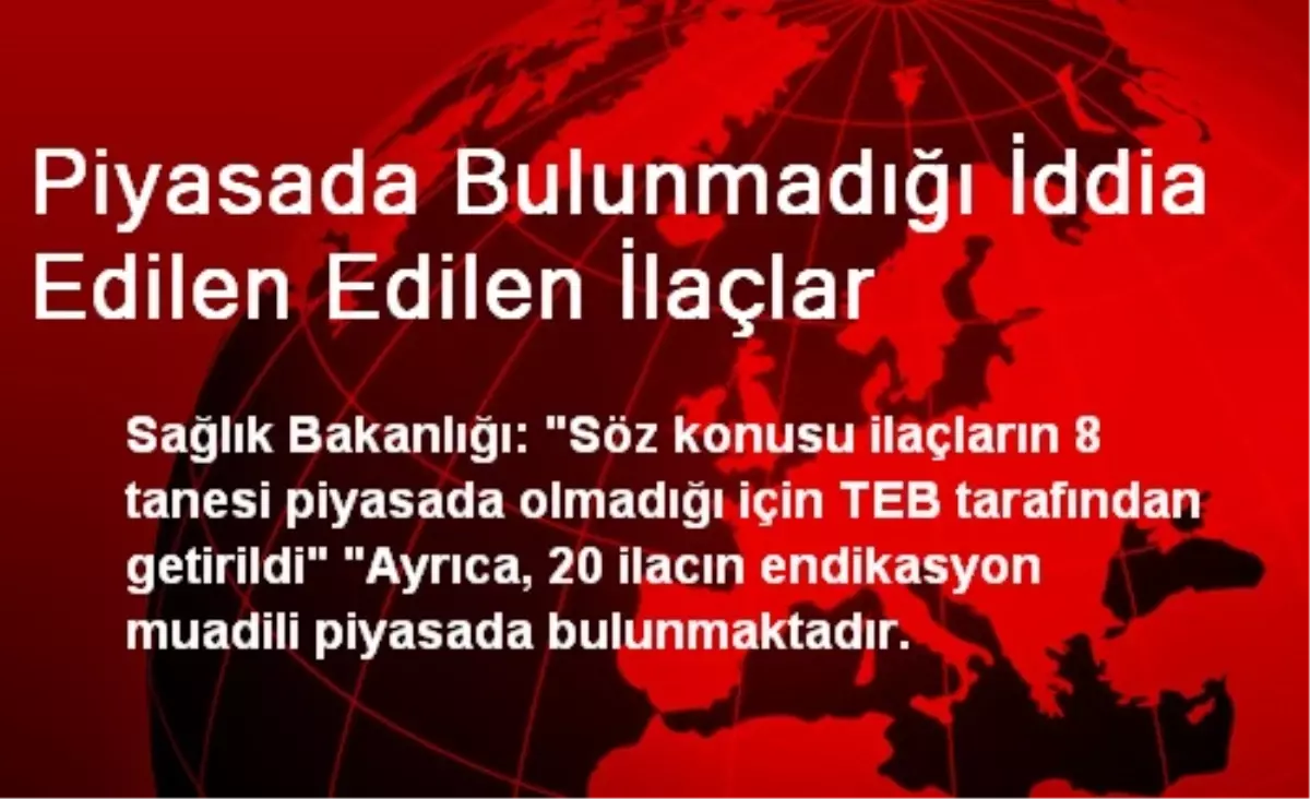 Piyasada Bulunmadığı İddia Edilen Edilen İlaçlar