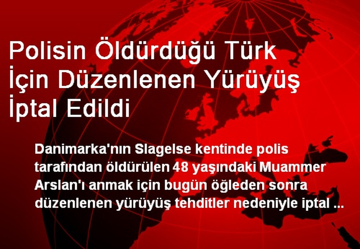 Polisin Öldürdüğü Türk İçin Düzenlenen Yürüyüş İptal Edildi