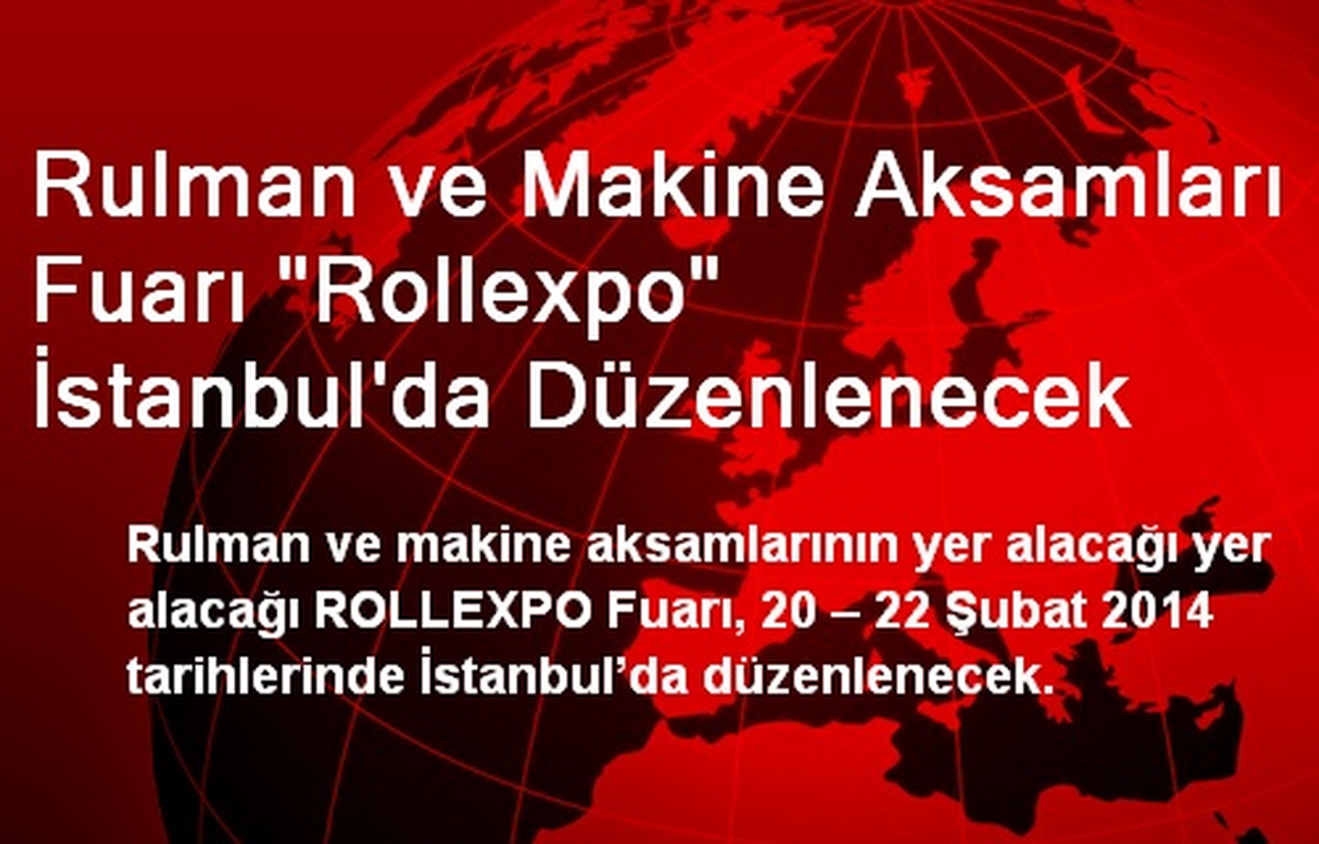 Rulman ve Makine Aksamları Fuarı "Rollexpo" İstanbul\'da Düzenlenecek
