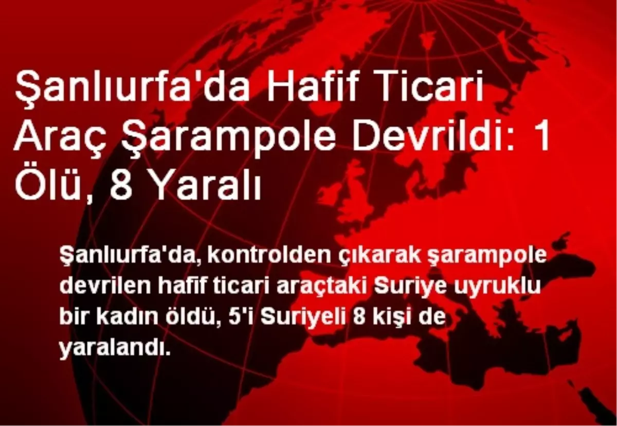 Şanlıurfa\'da Hafif Ticari Araç Şarampole Devrildi: 1 Ölü, 8 Yaralı
