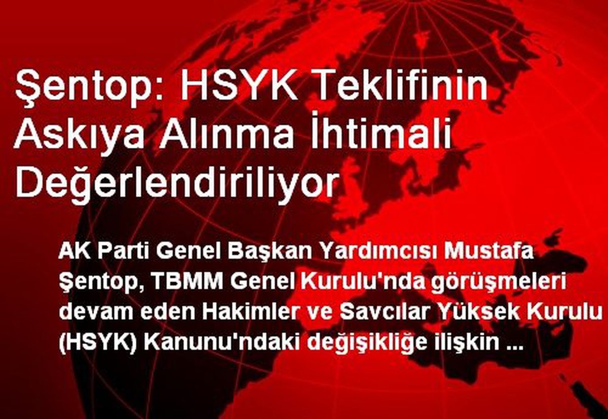 Şentop: HSYK Teklifinin Askıya Alınma İhtimali Değerlendiriliyor