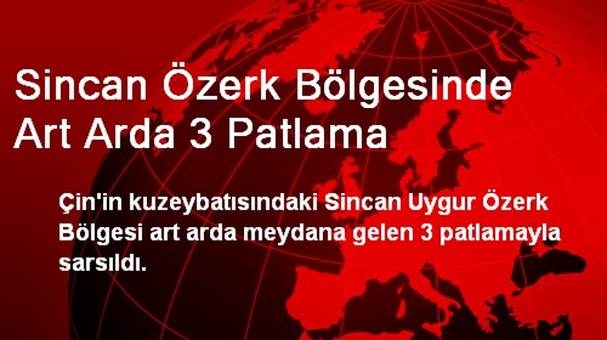 Sincan Özerk Bölgesinde Art Arda 3 Patlama