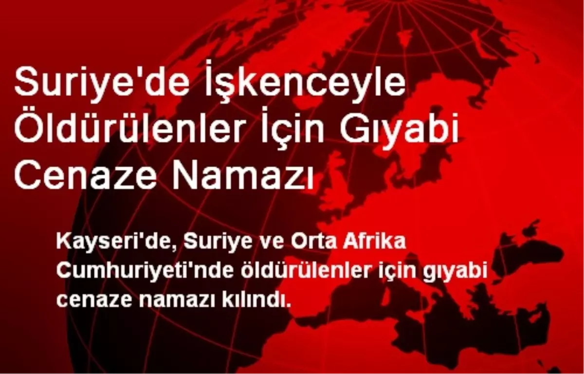 Suriye\'de İşkenceyle Öldürülenler İçin Gıyabi Cenaze Namazı