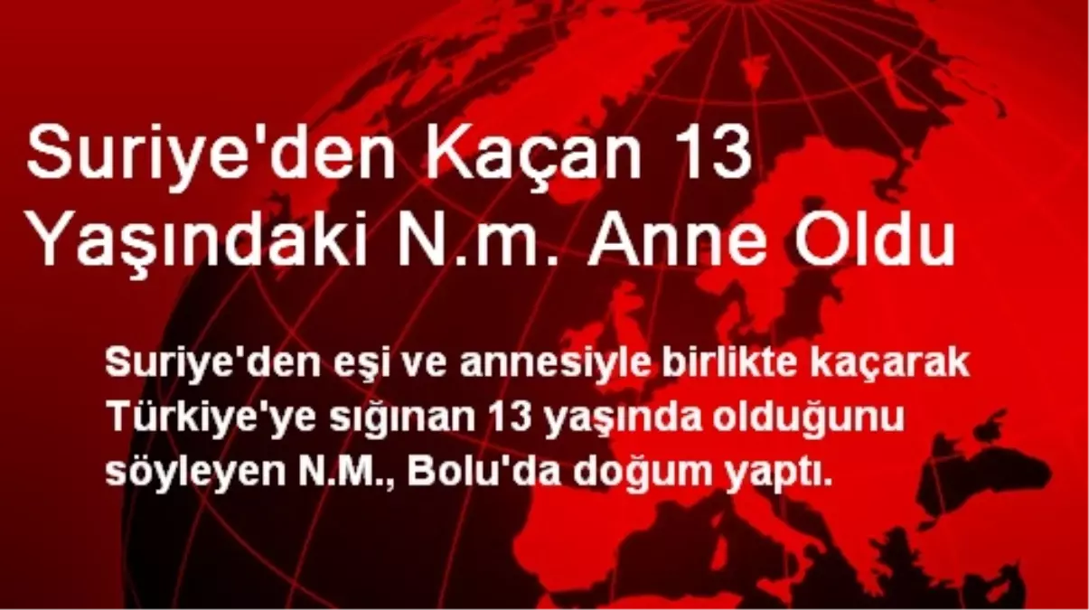 Suriye\'den Kaçan 13 Yaşındaki N.m. Anne Oldu