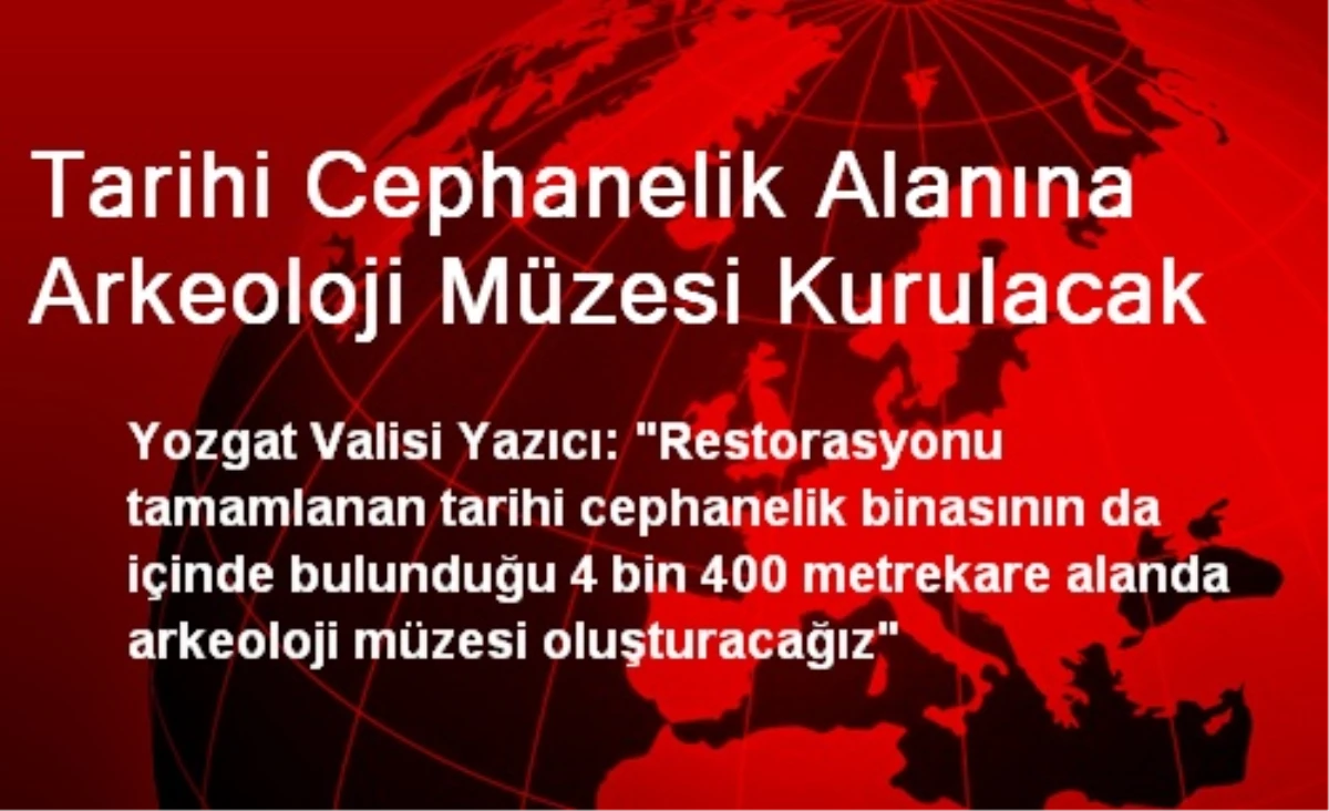 Yozgat\'ta Tarihi Cephanelik Alanına Müze Kurulacak