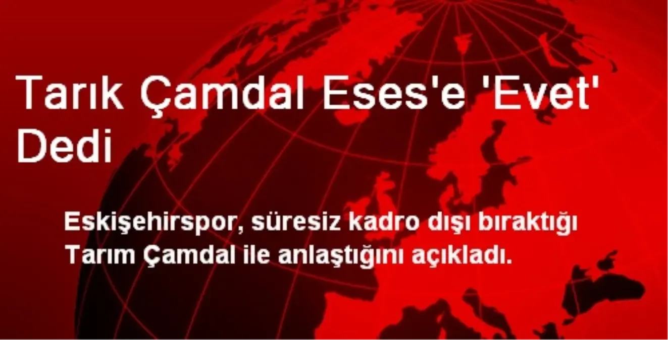 Tarık Çamdal Eses\'e \'Evet\' Dedi