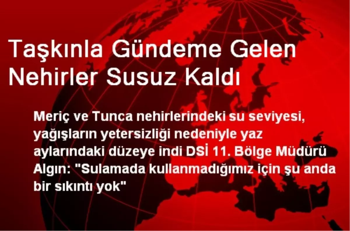 Taşkınla Gündeme Gelen Nehirler Susuz Kaldı