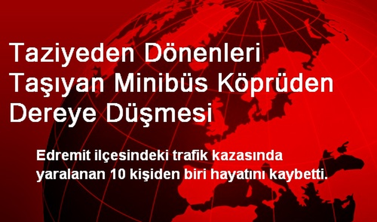 Taziyeden Dönenleri Taşıyan Minibüs Köprüden Dereye Düşmesi
