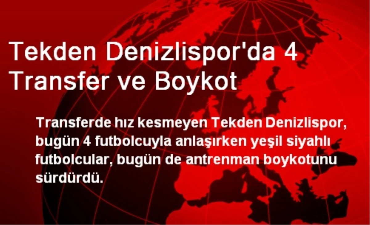 Tekden Denizlispor\'da 4 Transfer ve Boykot