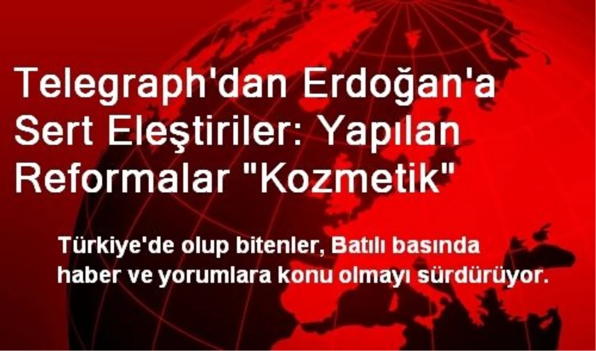 Telegraph: Erdoğan\'ın Yaptığı Reformalar "Kozmetik"