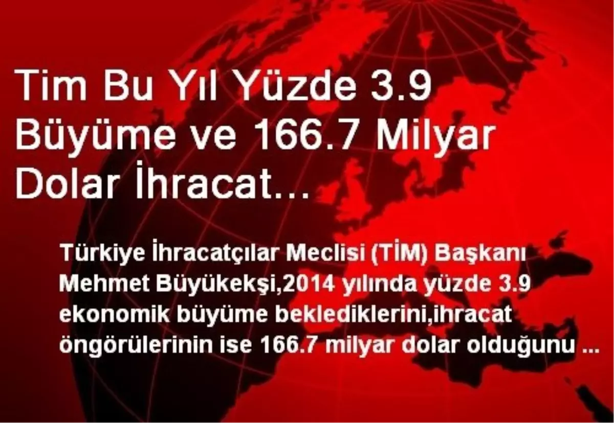 Tim Bu Yıl Yüzde 3.9 Büyüme ve 166.7 Milyar Dolar İhracat Bekliyor(2/son)