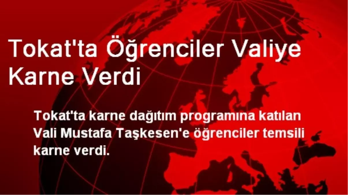 Tokat\'ta Öğrenciler Valiye Karne Verdi