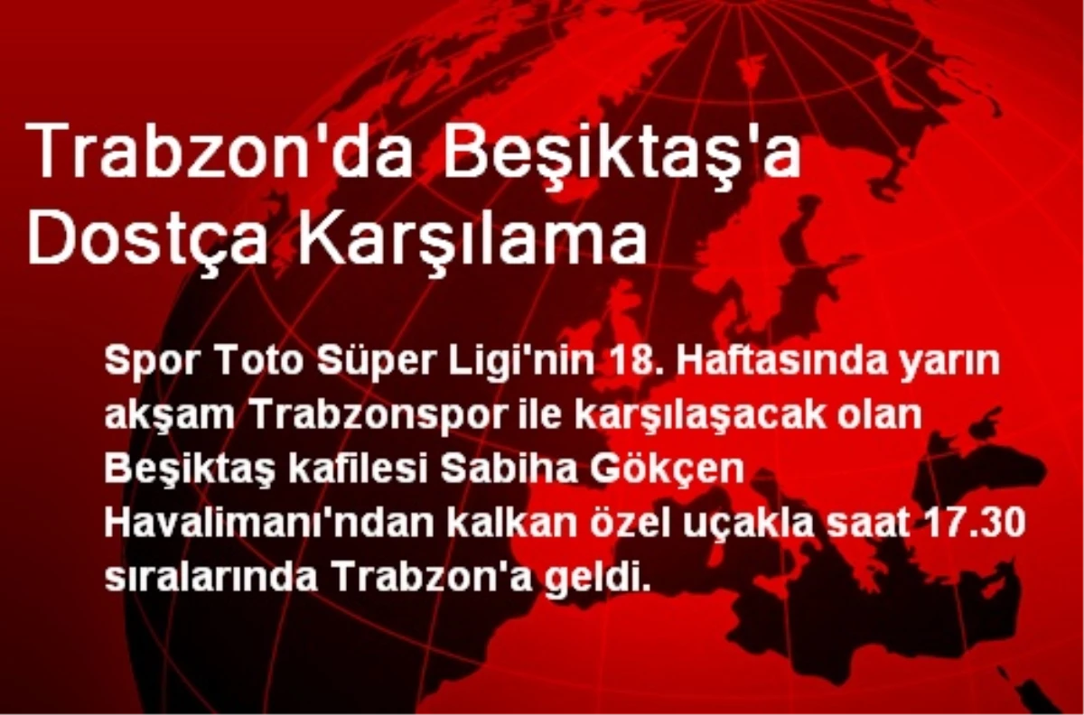 Trabzon\'da Beşiktaş\'a Dostça Karşılama