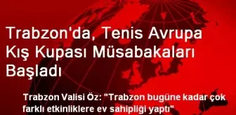 Trabzon'da, Tenis Avrupa Kış Kupası Müsabakaları Başladı