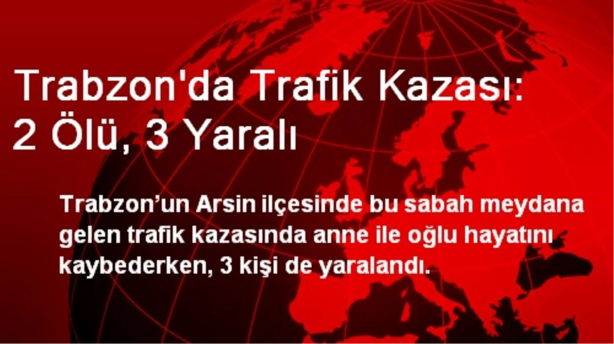 Trabzon\'da Trafik Kazası: 2 Ölü, 3 Yaralı