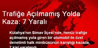 Trafiğe Açılmamış Yolda Kaza: 7 Yaralı