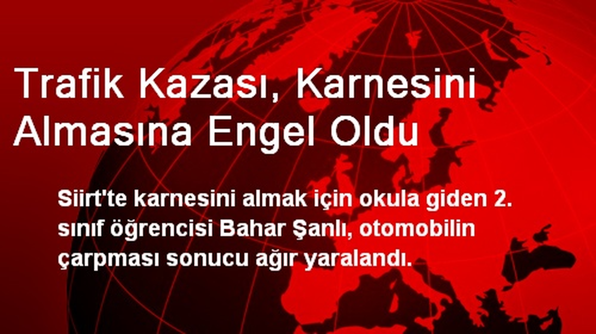 Trafik Kazası, Karnesini Almasına Engel Oldu