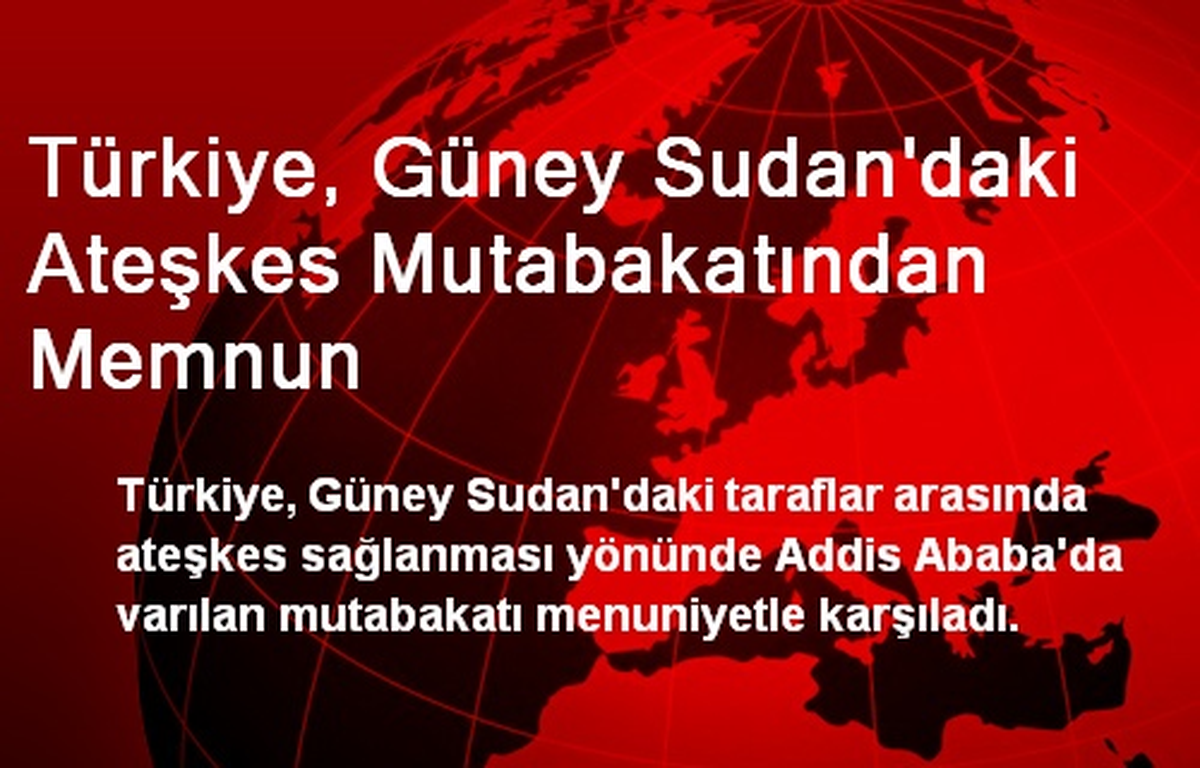 Türkiye, Güney Sudan\'daki Ateşkes Mutabakatından Memnun