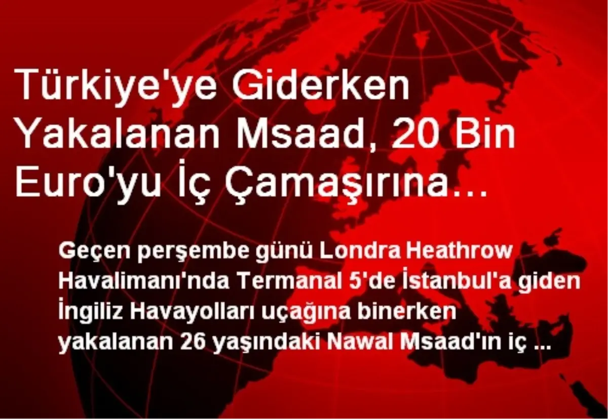 Türkiye\'ye Giderken Yakalanan Msaad, 20 Bin Euro\'yu İç Çamaşırına Saklamış