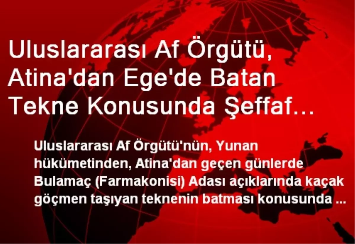 Uluslararası Af Örgütü, Atina\'dan Ege\'de Batan Tekne Konusunda Şeffaf Araştırma Yapmasını İstedi