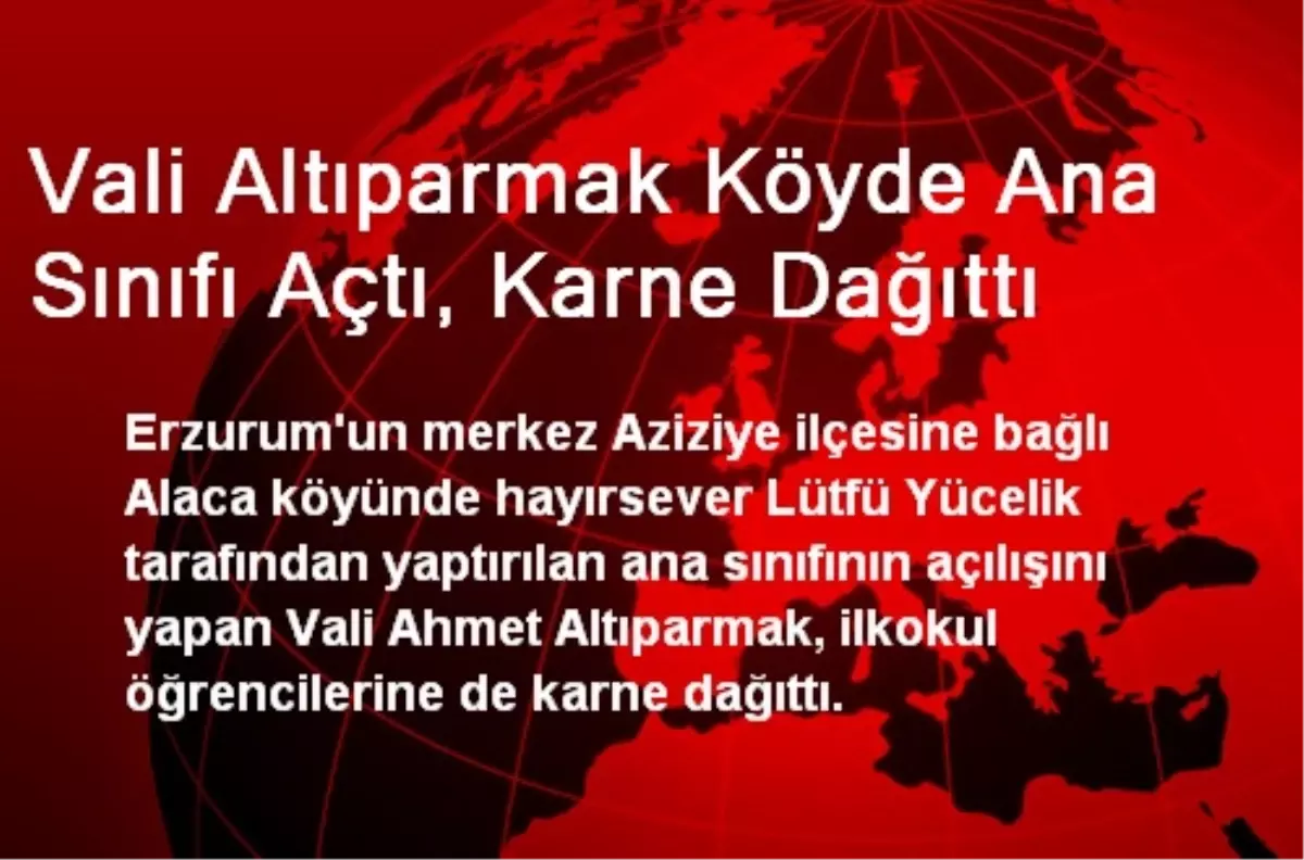 Vali Altıparmak Köyde Ana Sınıfı Açtı, Karne Dağıttı