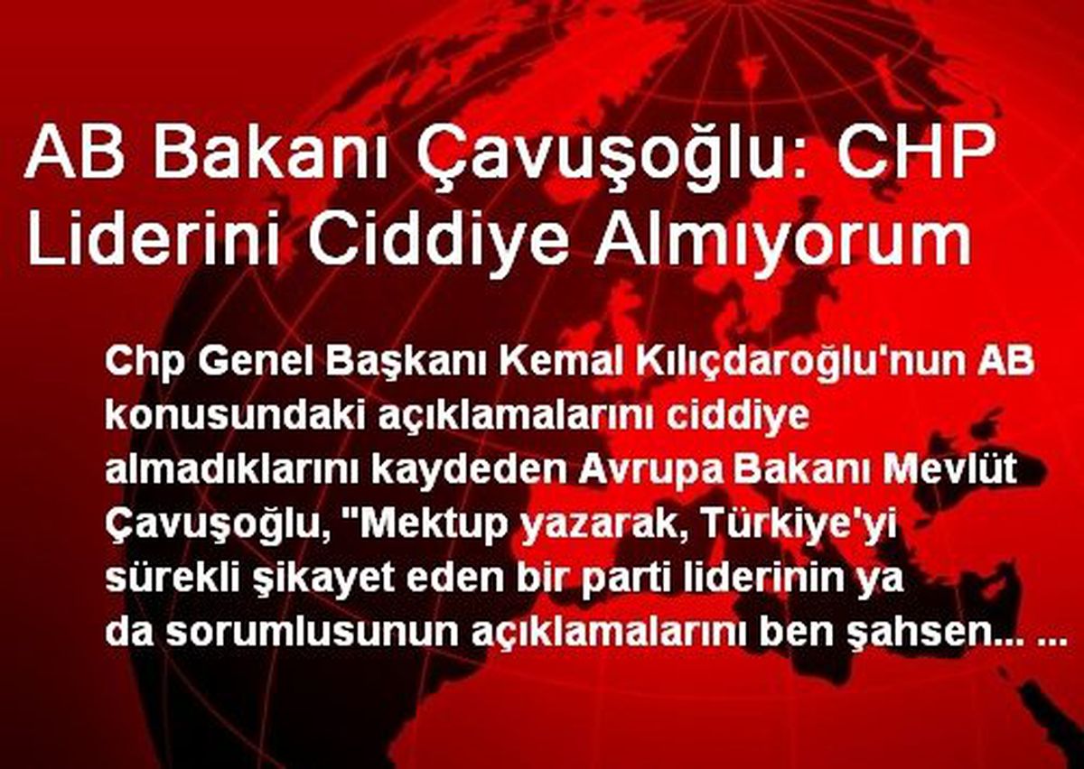 AB Bakanı Çavuşoğlu: CHP Liderini Ciddiye Almıyorum