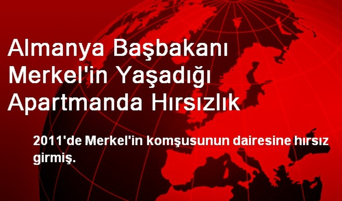Almanya Başbakanı Merkel\'in Yaşadığı Apartmanda Hırsızlık