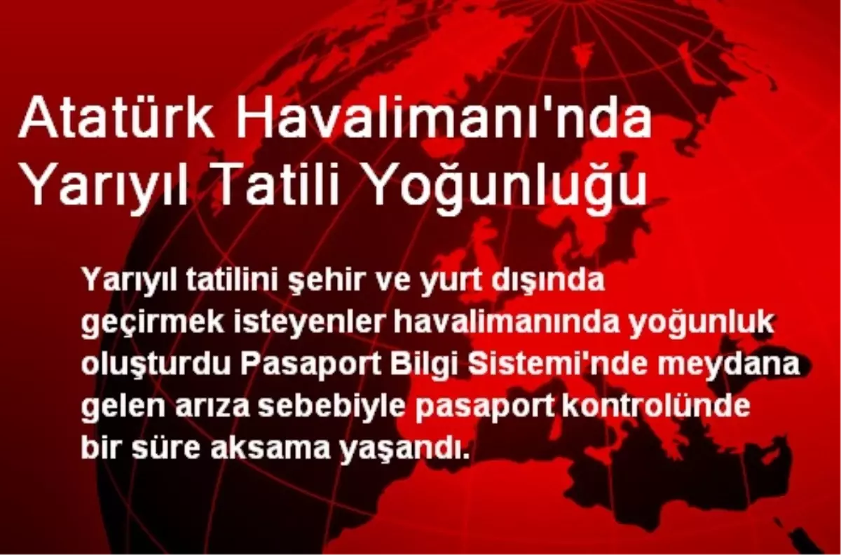 Atatürk Havalimanı\'nda Yarıyıl Tatili Yoğunluğu